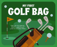 Title: My First Golf Bag: Tee Up to Drive, Putt, and Play like a Young Pro!, Author: Applesauce Press