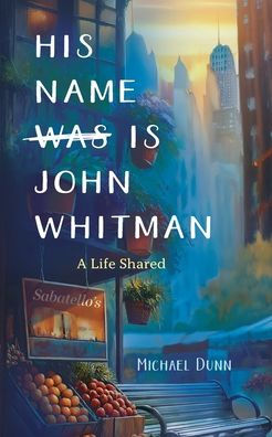 His Name Is John Whitman: A Life Shared