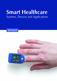 Title: Smart Healthcare: Systems, Devices and Applications, Author: Jett Jacob
