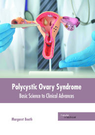 Title: Polycystic Ovary Syndrome: Basic Science to Clinical Advances, Author: Margaret Booth