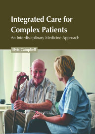 Title: Integrated Care for Complex Patients: An Interdisciplinary Medicine Approach, Author: Elvis Campbell