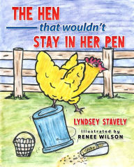 Title: The Hen That Wouldn't Stay In Her Pen, Author: Lyndsey Stavely