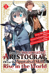 Title: As a Reincarnated Aristocrat, I'll Use My Appraisal Skill to Rise in the World 1 (manga), Author: Natsumi Inoue