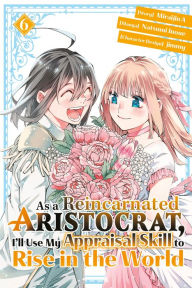 Title: As a Reincarnated Aristocrat, I'll Use My Appraisal Skill to Rise in the World 6 (manga), Author: Natsumi Inoue