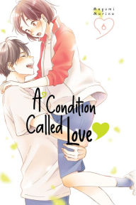 Title: A Condition Called Love 6, Author: Megumi Morino