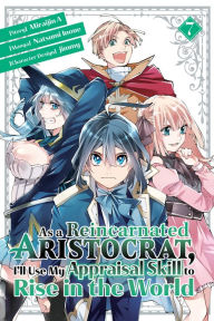 Title: As a Reincarnated Aristocrat, I'll Use My Appraisal Skill to Rise in the World 7 (manga), Author: Natsumi Inoue