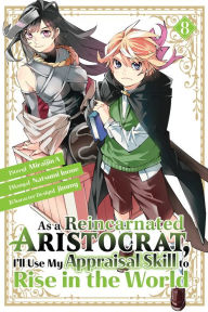 Title: As a Reincarnated Aristocrat, I'll Use My Appraisal Skill to Rise in the World 8 (manga), Author: Natsumi Inoue