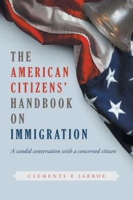 Title: THE American Citizens Handbook on Immigration, Author: Clements E Jarboe