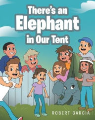 Title: There's an Elephant in Our Tent, Author: Robert Garcia