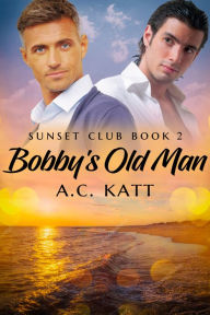 Title: Bobby's Old Man, Author: A.C. Katt