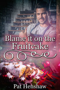 Title: Blame It on the Fruitcake, Author: Pat Henshaw