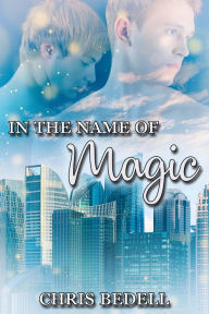 Title: In the Name of Magic, Author: Chris Bedell