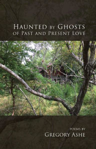 Title: Haunted by Ghosts of Past and Present Love, Author: Gregory Ashe