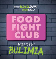 Title: Food Fight Club: Rules to Beat Bulimia, Author: Rosalyn Sheehy