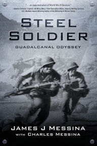 Title: Steel Soldier: Guadalcanal Odyssey, Author: James J Messina