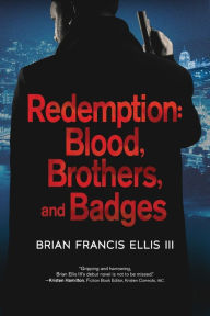 Title: Redemption: Blood, Brothers and Badges, Author: Brian Ellis