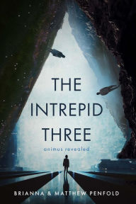 Title: The Intrepid Three: Animus Revealed, Author: Brianna Penfold