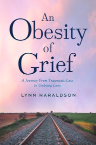 Title: An Obesity of Grief, Author: Lynn Haraldson