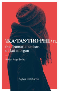 Katastrophe: The Dramatic Actions of Kat Morgan