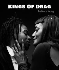 Title: Kings of Drag: A detailed look at London Drag Kings, Author: Bruce Wang