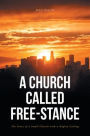 A Church Called Free-Stance: The Story of a Small Church with a Mighty Calling