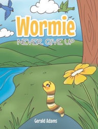 Title: Wormie: Never Give Up, Author: Gerald Adams