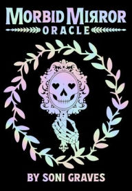 Title: Morbid Mirror Oracle: 77-Card Oracle Deck with Iridescent Foil, Whimsical Death-Inspired Art, and 204-Page Guidebook for Spiritual Growth, Self-Reflection, and Ancestral Wisdom, Author: Soni Graves