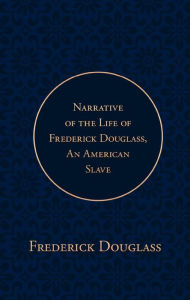 Title: Narrative of the Life of Frederick Douglass, an American Slave, Author: Frederick Douglass