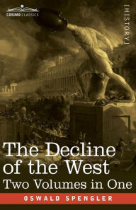 Title: The Decline of the West, Two Volumes in One, Author: Oswald Spengler