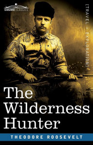 Title: The Wilderness Hunter, Author: Theodore Roosevelt
