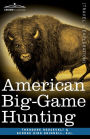 American Big-Game Hunting: The Book of the Boone and Crockett Club