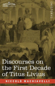 Title: Discourses on the First Decade of Titus Livius, Author: Niccolò Machiavelli