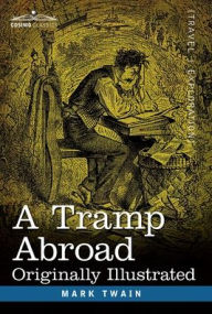 Title: A Tramp Abroad: Originally Illustrated, Author: Mark Twain