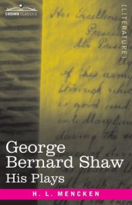 Title: George Bernard Shaw: His Plays, Author: H L Mencken