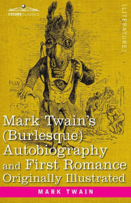 Title: Mark Twain's (Burlesque) Autobiography and First Romance, Author: Mark Twain