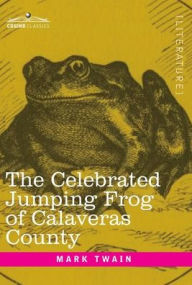 Title: The Celebrated Jumping Frog of Calaveras County: And Other Sketches, Author: Mark Twain