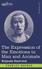 The Expression of the Emotions in Man and Animals: Originally Illustrated