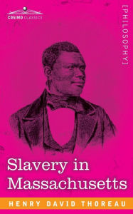 Title: Slavery in Massachusetts, Author: Henry David Thoreau