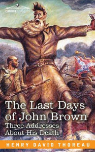 Title: The Last Days of John Brown, Author: Henry David Thoreau