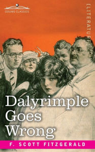 Title: Dalyrimple Goes Wrong, Author: F. Scott Fitzgerald