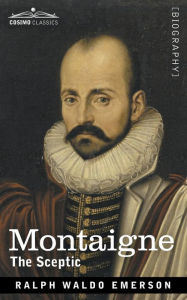 Title: Montaigne: The Sceptic, Author: Ralph Waldo Emerson