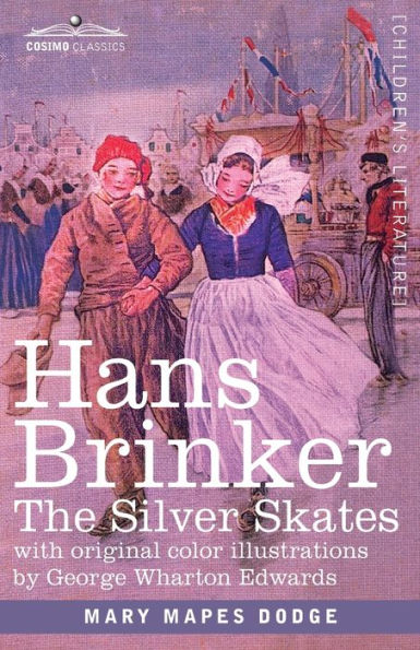 Hans Brinker: The Silver Skates, A Story of Life in Holland