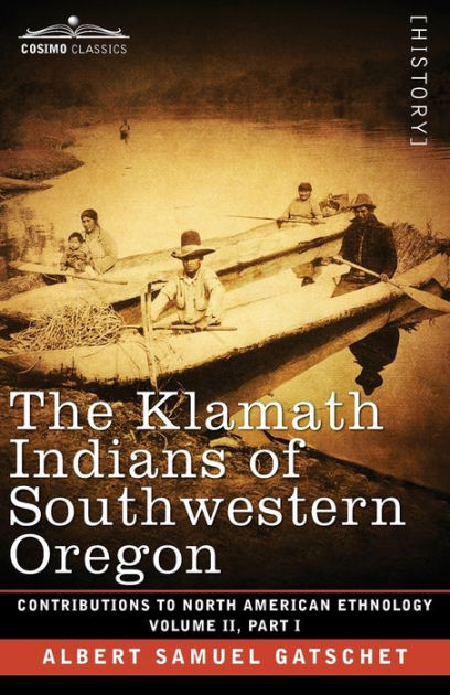 The Klamath Indians of Southwestern Oregon Volume II, Part I by Albert