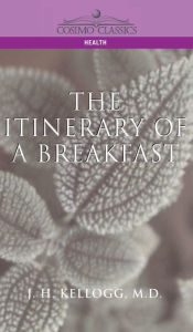 Title: Itinerary of a Breakfast, Author: J H Kellogg
