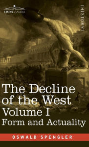 Title: The Decline of the West, Volume I: Form and Actuality, Author: Oswald Spengler