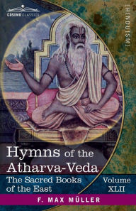 Title: Hymns of the Atharva-Veda: Together With Extracts From the Ritual Books and the Commentaries, Author: Maurice Bloomfield