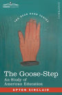 The Goose-Step: A Study of American Education