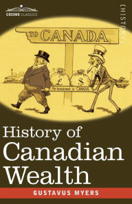 Title: History of Canadian Wealth, Author: Gustavus Myers
