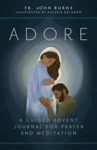 Title: Adore: A Guided Advent Journal for Prayer and Meditation, Author: Fr. John Burns