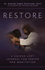 Title: Restore: A Guided Lent Journal for Prayer and Meditation, Author: Sr. Miriam James Heidland SOLT